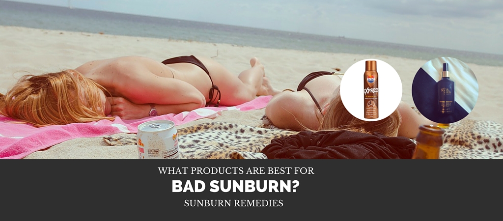 Whats Best For Bad Sunburn? Sunburn Remedies