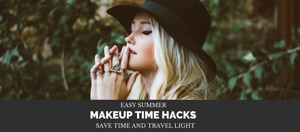 Summer Makeup Hacks – Save Time and Travel Light